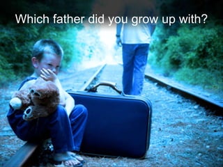 Which father did you grow up with?
 