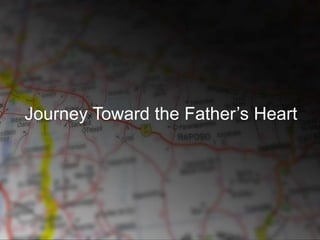 Journey Toward the Father’s Heart
 