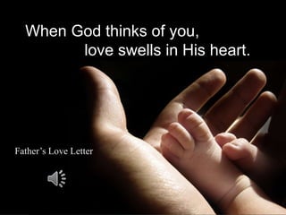 When God thinks of you,
love swells in His heart.
Father’s Love Letter
 