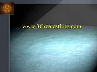 www.3GreatestLies.com
 