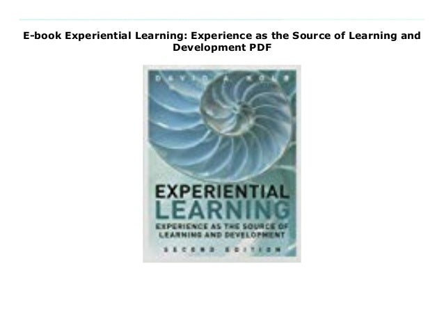 E-book Experiential Learning: Experience as the Source of Learning and ...