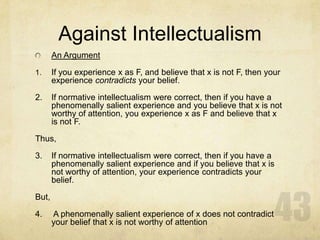 Against Intellectualism
       An Argument

1.     If you experience x as F, and believe that x is not F, then your
      ...
