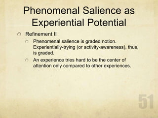 Phenomenal Salience as
 Experiential Potential
Refinement II
   Phenomenal salience is graded notion.
   Experientially-tr...