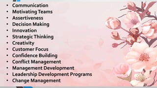 • Communication
• MotivatingTeams
• Assertiveness
• Decision Making
• Innovation
• StrategicThinking
• Creativity
• Customer Focus
• Confidence Building
• Conflict Management
• Management Development
• Leadership Development Programs
• Change Management
 