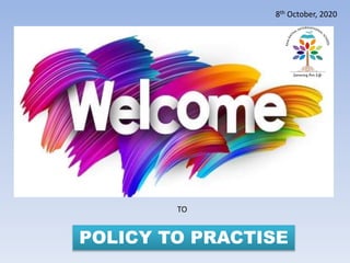 POLICY TO PRACTISE
TO
8th October, 2020
 