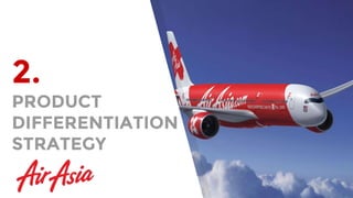 2.
PRODUCT
DIFFERENTIATION
STRATEGY
 