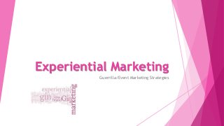 Experiential Marketing
Guerrilla/Event Marketing Strategies
 