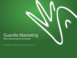 Guerilla Marketing
Where Brand Meets the Senses



Christy Belden, VP of Media + Marketing, Leapfrog Interactive
 