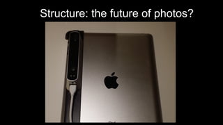 Structure: the future of photos?
 