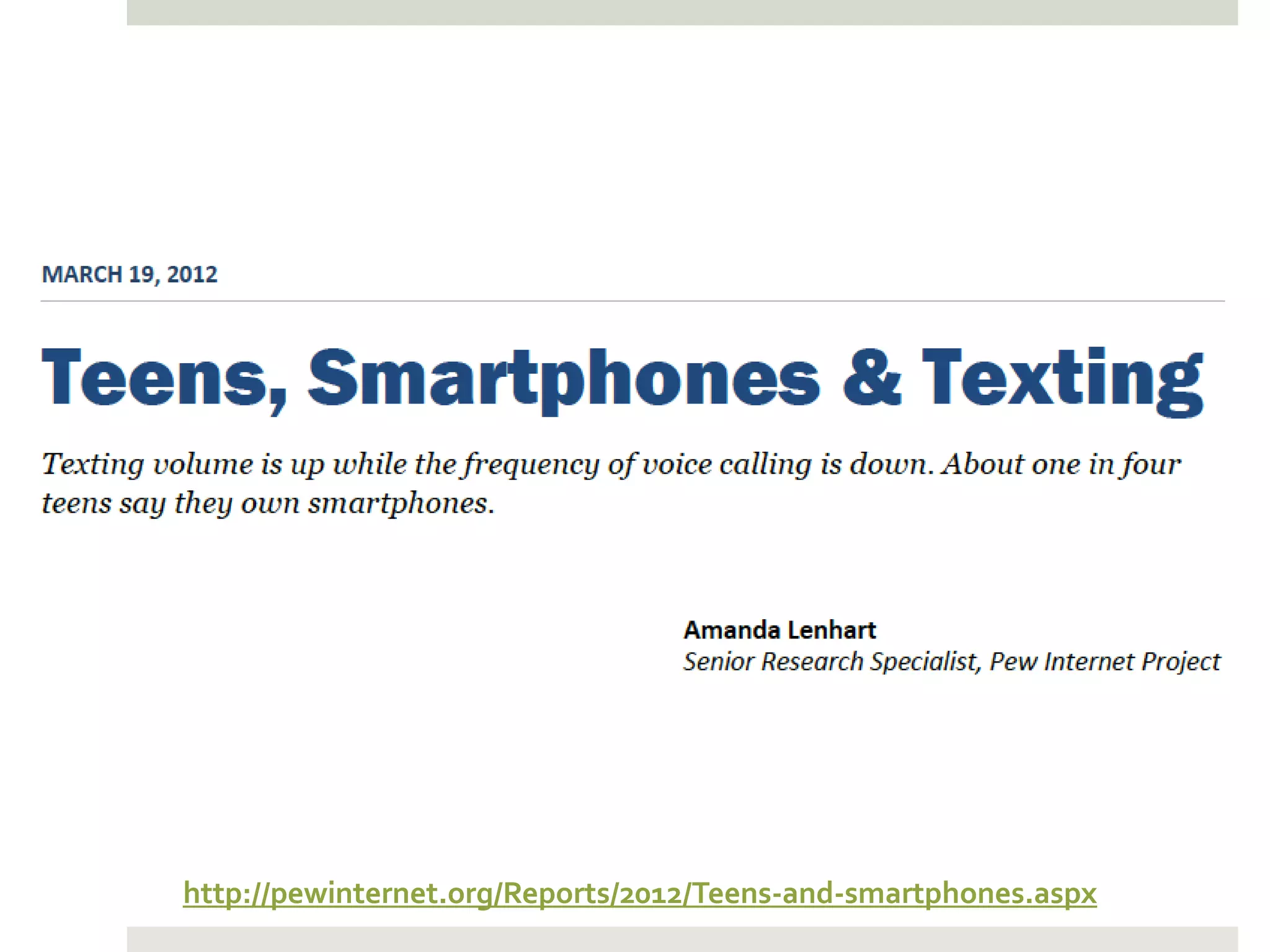 http://pewinternet.org/Reports/2012/Teens-and-smartphones.aspx
 