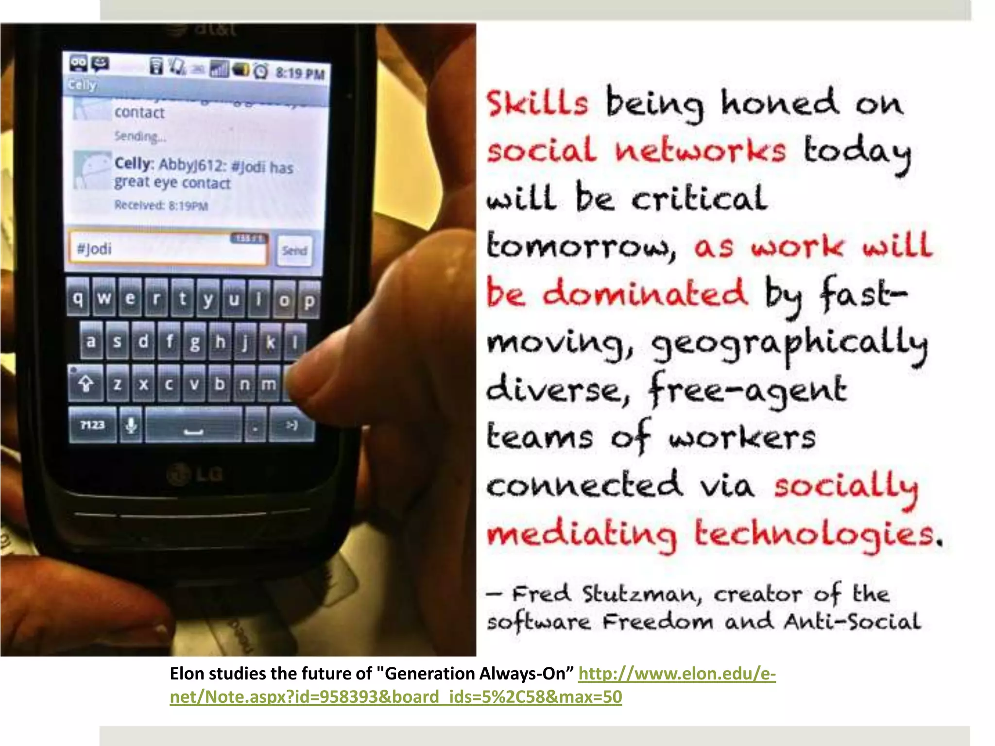 Elon studies the future of "Generation Always-On” http://www.elon.edu/e-
net/Note.aspx?id=958393&board_ids=5%2C58&max=50
 