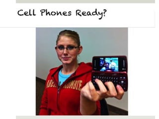 Cell Phones Ready?
 Cell Phones Ready?
 