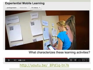 What characterizes these learning activities?



http://youtu.be/_8Pd1q-tn7k
 
