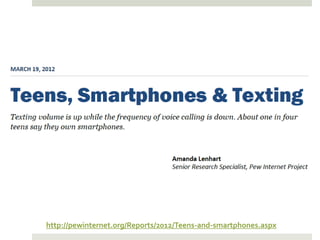 http://pewinternet.org/Reports/2012/Teens-and-smartphones.aspx
 