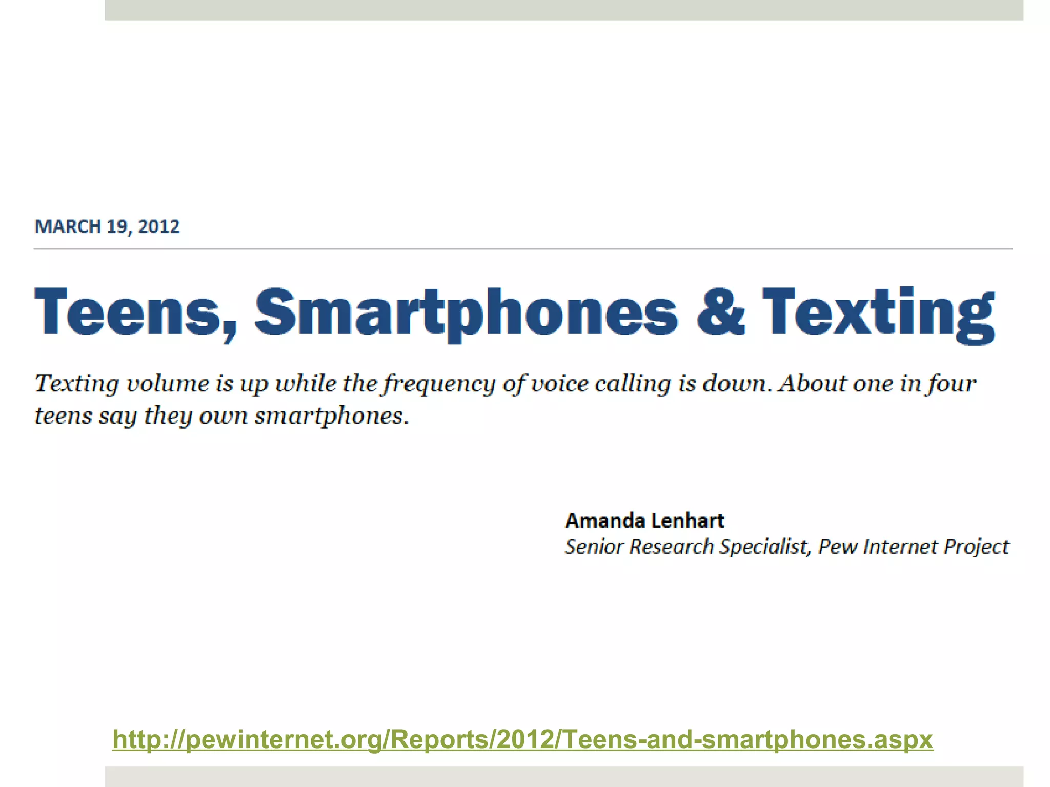 http://pewinternet.org/Reports/2012/Teens-and-smartphones.aspx
 