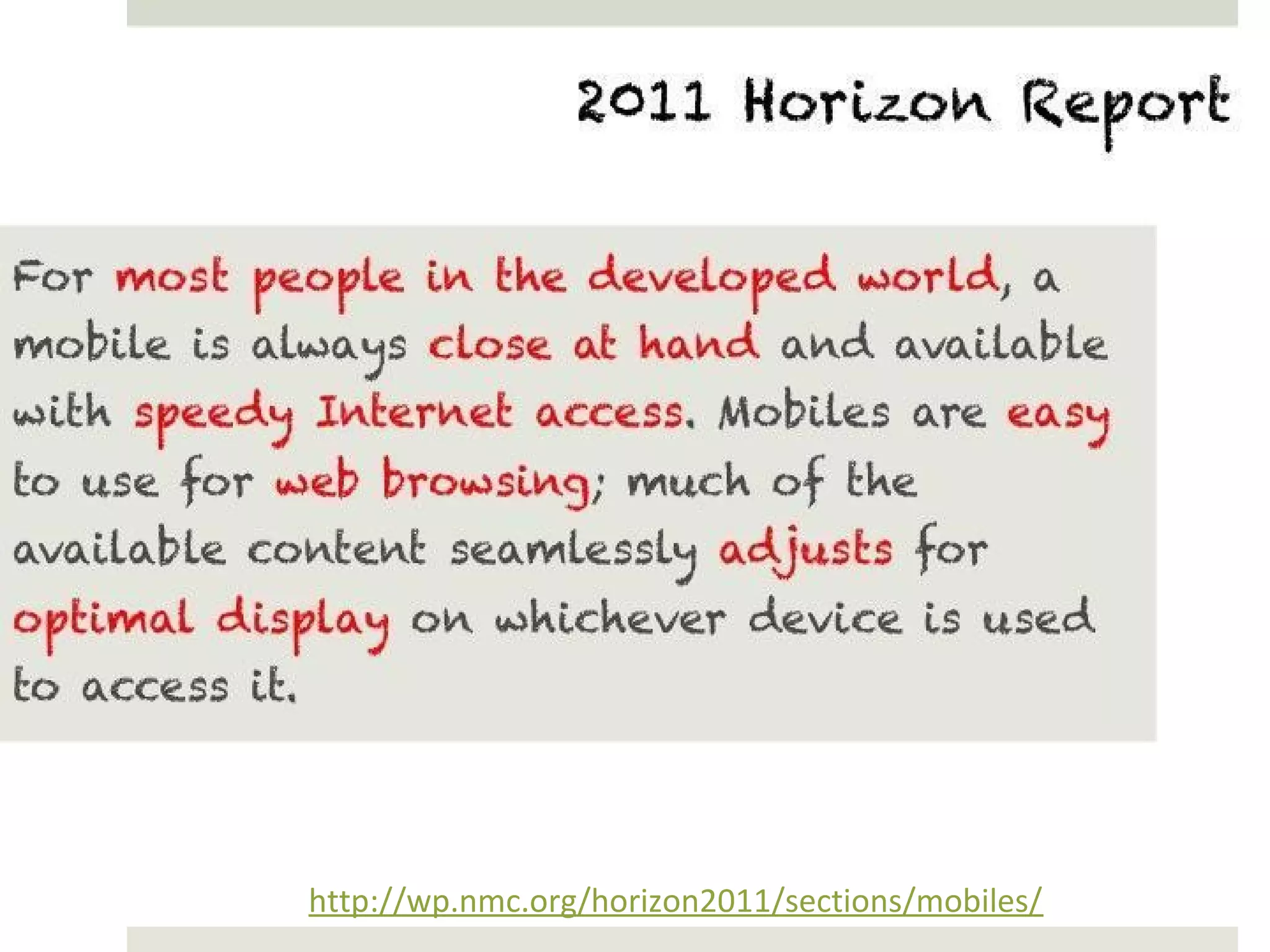 2011 Horizon Report




http://wp.nmc.org/horizon2011/sections/mobiles/
 