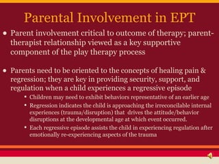 Parental Involvement in EPT
• Parent involvement critical to outcome of therapy; parent-
  therapist relationship viewed a...