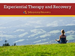 Experiential Therapy and Recovery
 