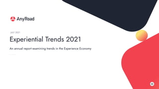 Experiential Trends 2021
JULY 2021
An annual report examining trends in the Experience Economy
 