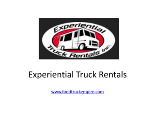 Experiential Truck Rentals 
www.foodtruckempire.com 
 