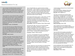 “Jay is a pioneer in the field of learning, a pioneer who         “Jay is a thought leader, guru, gourmet, wine lover, informal             “I had the pleasure working with Jay on several projects
believes in taking the Conestoga across wild ranges               learning expert - in short a polymath. The Internet Time Alliance is      since the mid 2000.
himself. That is, he not only has a sense of where the most       his brain child. It collects, curates, and disseminates the learning      Jay is a great storyteller, challenger of the known/
interesting leading edges of learning are, he experiments         of hundreds. If you have a need to know what is state of the art -        assumed and champignon of forward thinking.”
with them. He walks the talk as much and as often as he           or edgy - or beyond that, Jay and his network know. He has a              Etay Gafni, Owner, BrightAct LLC
can.                                                              wide array of contacts and is globally aware, with a keen sense of
                                                                  what works and does not work in learning.                                 “Jay Cross is an old friend and e-learning expert
Those experiences, plus his informed intuition, equip Jay to                                                                                "extraordinaire". This digital age has no secrets for Jay,
communicate a very useful point of view to organizations          He has spent his life trying to improve - in fact, reinvent - the tools   who surfs, blogs and twitters 24/7 – or so it seems. He
and individuals alike who need to understand how to work          and processes we are all subjected to in the hope we learn                balances his digital ventures with trips to his favorite
smarter. I've worked with Jay in multiple setting and find        something. If you spend an hour with Jay you will learn more than         cities on the continent and I for one am always delighted
him constantly asking great questions, experimenting with         a month with most people. He can add real value to your                   to see Jay on this side of the Atlantic, when he comes to
new forms and formats, and convening groups of skilled            organization and his contacts and network is large, deep, and             Berlin to share his latest insights with old and new friends
practitioners in these areas. You will learn a great deal         varied. Highly recommended.”                                              at Online Educa.”
working with Jay.”                                                Kevin Wheeler, Founder and Chairman, Future of Talent Institute           Rebecca Stromeyer, Owner, ICWE
Jerry Michalski, Founder, The REXpedition
                                                                  “Jay Cross is the C-Man. Jay C's all. He is at once comrade,              “Jay is a real gem: he's a true visionary but also
“One cannot talk with Jay for any length of time and not          confidant, close colleague, collaborator, co-learner, co-                 fundamentally practical. He's completely professional, but
come away with new perspectives, frames, and insights.            conference coordinator (with me), and companion. You will find            is also a nice guy with a wicked sense of humor! He's on
Jay's fresh perspectives are transformative. The way one          him highly contemplative, clever, curious, constructive,                  my short list of top people.”
views the world determines what one sees as relevant.             conscientious, concerned, courageous, and concerned for you!              Clark Quinn,
Once you learn a different way to view the world, new             Call on him often. I constantly and consistently do just that.”
patterns of relevance emerge and new ideas appear                 Curtis Bonk, Professor, Indiana University                                “Jay is one of the most courageous personalities I've
everywhere!”                                                                                                                                ever encountered, especially in a field where self-
John Adams, Gadfly, NextNow                                       “Jay Cross is 110% dedicated to the pursuit of knowledge and              interested cowardice is pretty much the rule. His clarity of
                                                                  making positive contributions to corporate education. He has              vision on all things relating to learning in the corporate
“I've been to Jay's house, where the Internet Time Lab is         been there and done that long before "eLearning" got so popular,          world is only matched by his commitment to helping
rooted. More importantly, I've had the pleasure of Jay's          well before CBTs but definitely after the Gutenberg Bible and the         others make it work. He cuts through nonsense with
company on several occasions, in and out of the house. I          printing press. Jay has told me some wonderful stories of his             incredible speed and precision. He's so good at seeing
value Jay highly both for his professional thought                experiences in what he calls the "early days" of corporate                and describing processes that work and don't work that
leadership and for his personal attitude. He's really good at     education. Though Jay has a great deal of experience he is still          most people in the field admire his contributions and then
combining advice based on his solid experience and future         re-inventing himself, current and relevant in his thought                 spend their time finding safe ways to protect the status
outlook with catalyzing your own thoughts. The perfect            leadership.                                                               quo, which guarantees their livelihood.
partner for clarifying strategic opportunities.”
Herwig Rollett, Head of Research Cooperation, Know-               Last year I asked Jay to come and present to an internal learning         Is Jay a revolutionary? Only in his long-term vision. For
Center                                                            community within Cisco Systems. Jay made the time for our                 the rest his focus is on the nuts and bolts of human
                                                                  request and provided us with an excellent overview of informal            relations, which is what transfer and development of
“I often wonder if original thinkers still roam the earth. Then   learning. I've known Jay for 10+ years and I consider him to be           knowledge is all about.”
I recall a prognosticator from the Berkeley area with             part of the inner circle of learning experts in our industry.”            Peter Isackson, Director, Didaxis
decades of limpid thoughts on informal learning; Jay Cross        Milo Dodds
is an original thinker with an important message. Find a
way to connect with him, your thinking is certain to change.”
Charles Fred, Founder & CEO, The Breakaway Group
 