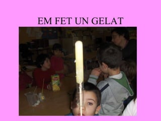 EM FET UN GELAT 