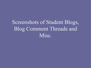 Screenshots of Student Blogs, Blog Comment Threads and Misc. 