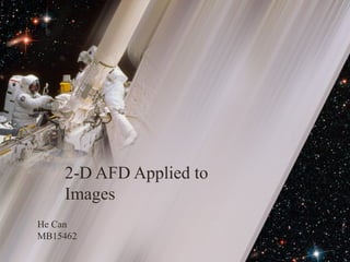 2-D AFD Applied to
Images
He Can
MB15462
 