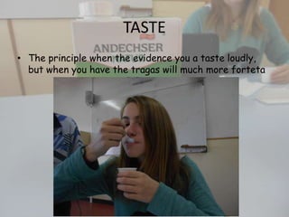 TASTE
• The principle when the evidence you a taste loudly,
but when you have the tragas will much more forteta

 