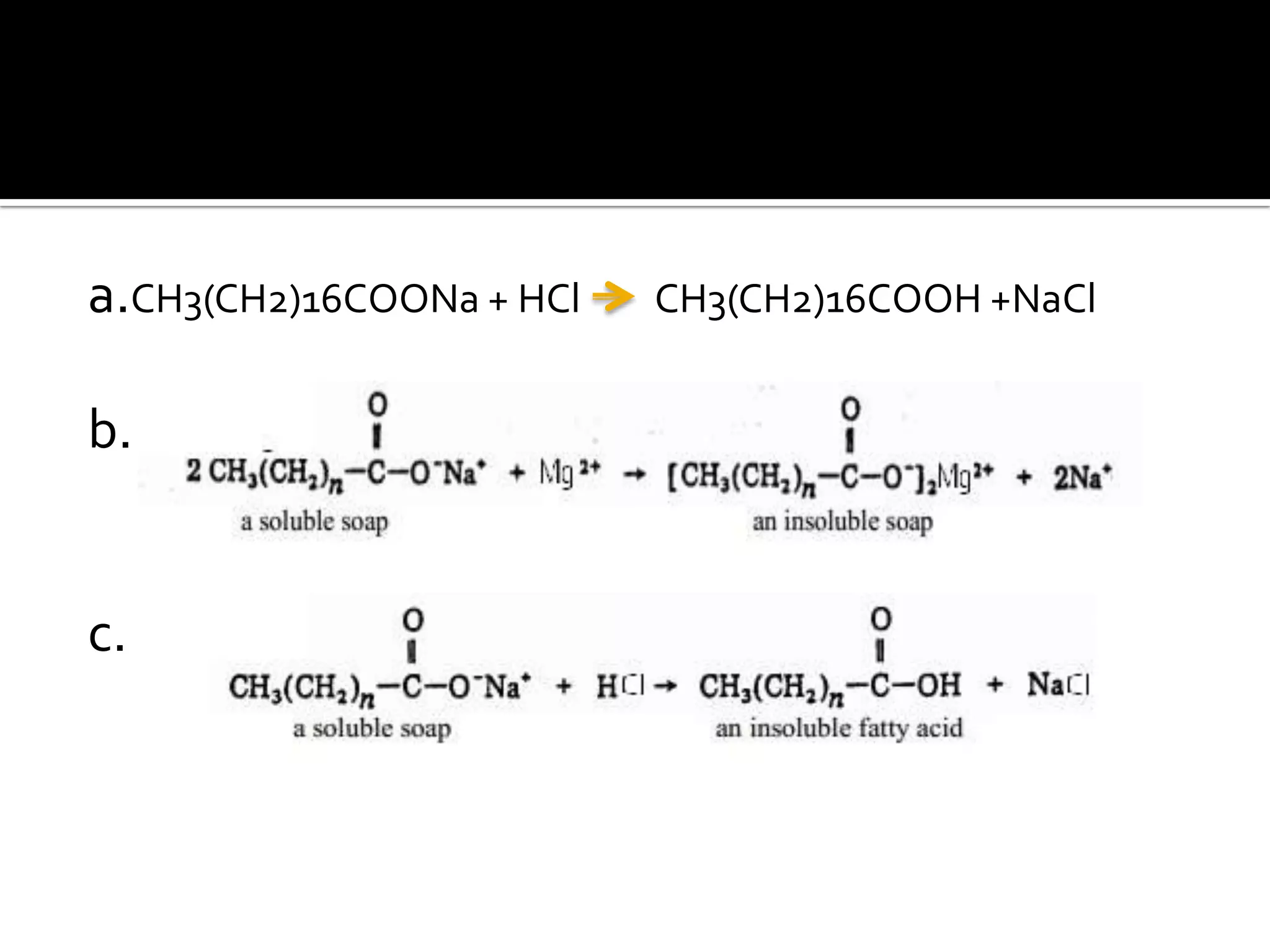 a.CH3(CH2)16COONa + HCl   CH3(CH2)16COOH +NaCl


b.


c.
 