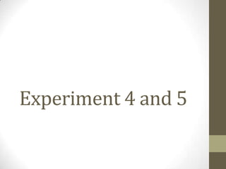 Experiment 4 and 5
 