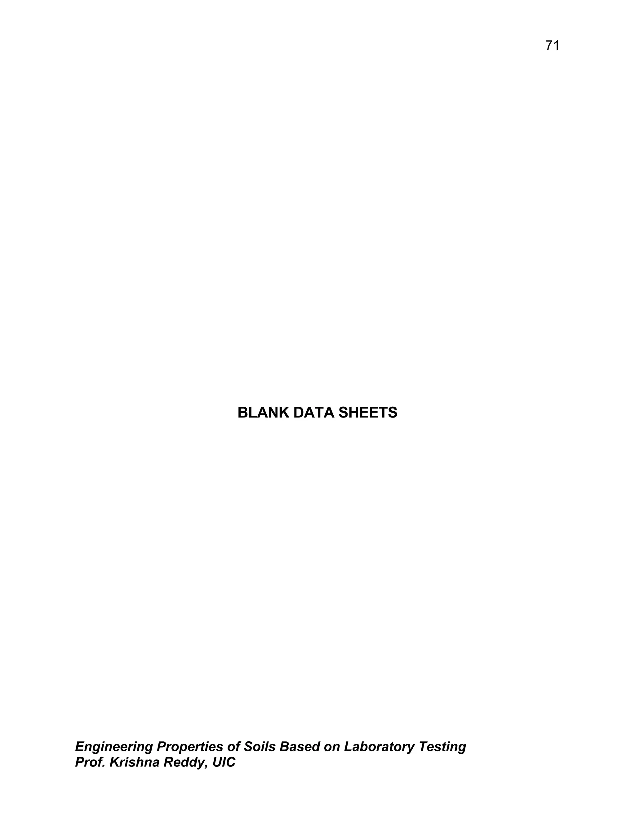 Engineering Properties of Soils Based on Laboratory Testing
Prof. Krishna Reddy, UIC
71
BLANK DATA SHEETS
 
