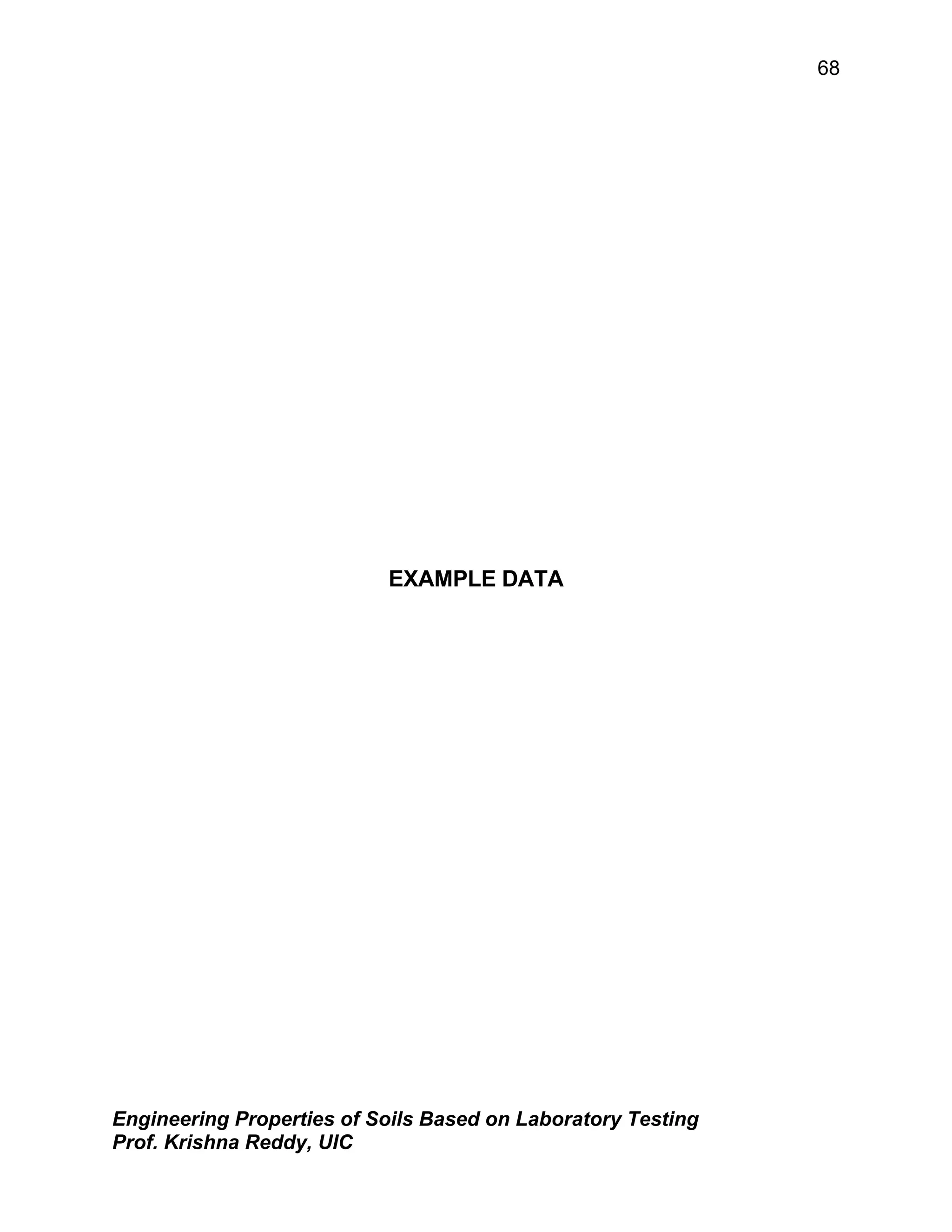 Engineering Properties of Soils Based on Laboratory Testing
Prof. Krishna Reddy, UIC
68
EXAMPLE DATA
 