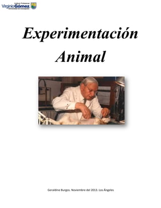 Experimentación
Animal

Geraldine Burgos. Noviembre del 2013. Los Ángeles

 