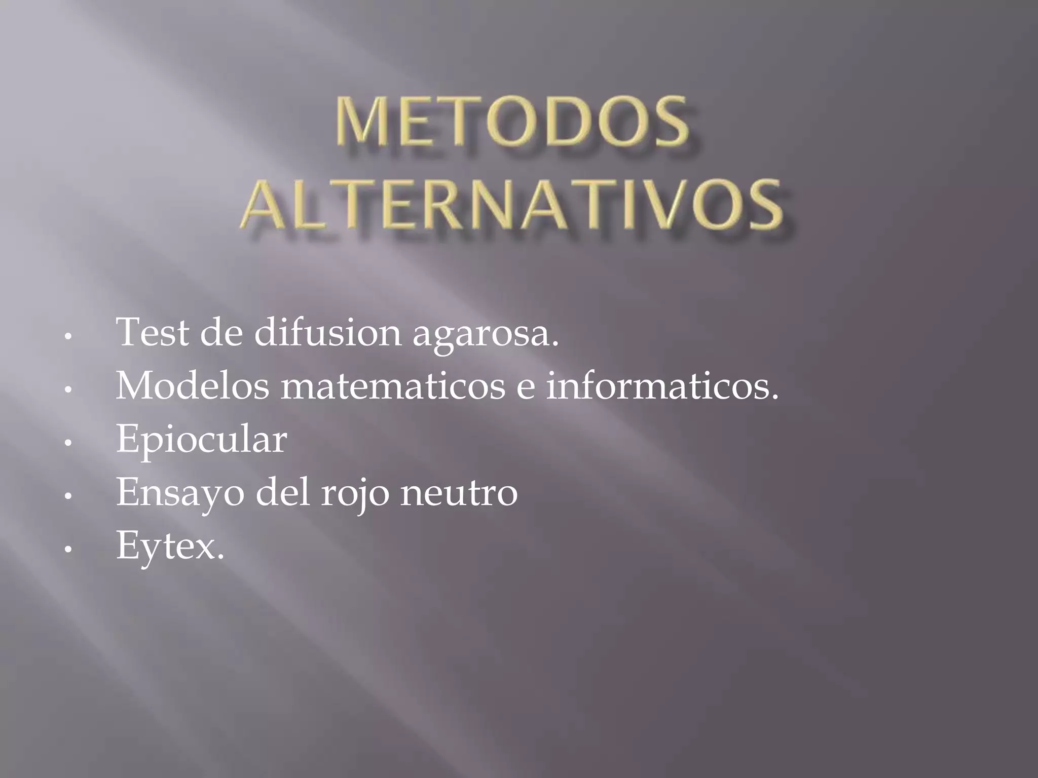 •
•
•
•

•

Test de difusion agarosa.
Modelos matematicos e informaticos.
Epiocular
Ensayo del rojo neutro
Eytex.

 
