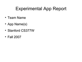 Experimental App Report ,[object Object],[object Object],[object Object],[object Object]