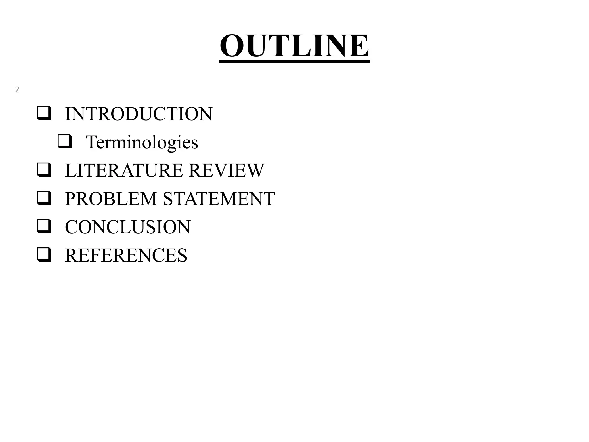 OUTLINE  INTRODUCTION  Terminologies  LITERATURE REVIEW  PROBLEM STATEMENT  CONCLUSION  REFERENCES 2 