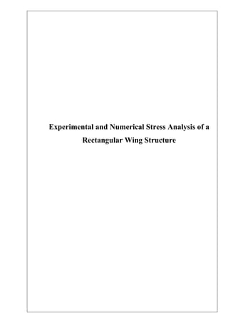 Experimental and Numerical Stress Analysis of a
Rectangular Wing Structure
 