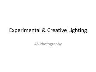 Experimental & Creative Lighting

          AS Photography
 