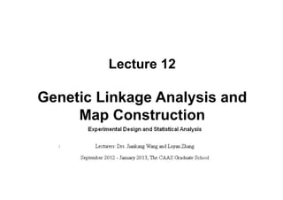 Lecture 12

Genetic Linkage Analysis and
     Map Construction
  1
 