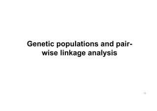 Genetic populations and pair-
   wise linkage analysis




                                15
 