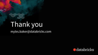 Thank you
myles.baker@databricks.com
26
 
