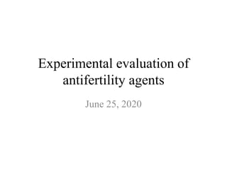 Experimental evaluation of
antifertility agents
June 25, 2020
 