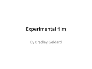 Experimental film
By Bradley Geldard

 
