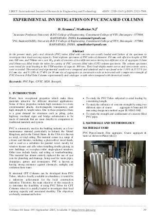 IJRET: International Journal of Research in Engineering and Technology eISSN: 2319-1163 | pISSN: 2321-7308
_______________________________________________________________________________________
Volume: 04 Issue: 09 | September-2015, Available @ http://www.ijret.org 39
EXPERIMENTAL INVESTIGATION ON PVC ENCASED COLUMNS
H. Eramma1
, Madhukar.N.J2
1
Associate Professor,University B.D.T College of Engineering, Constituent College of VTU, Davangere -577004,
KARNATAKA, INDIA, h.earamma@gmail.com
2
PG, Student(CADS), University B.D.T College of Engineering, Constituent College of VTU, Davangere -577004,
KARNATAKA, INDIA., njmadhukar@gmail.com
Abstract
In the present study, poly vinyl chloride (PVC) tubes filled with concrete are axially loaded until failure of the specimen to
investigate their load carrying capacity. Total eighteen specimens of PVC tubes of diameter 150 mm with effective lengths of 500
mm, 600 mm, and 700mm were cast. M20 grade of concrete of two different mixes having two different sizes of aggregate 6.3mm
and 10mm was filled inside the tubes for casting of PVC concrete filled tube (CFT) column specimens. The column specimens
were tested for axial loading in the UTM machine of capacity 100 tons. Their load-displacement curves and stress-strain curves
were recorded. Theoretical and experimental results were compared and tabulated and it was found to be 1.36% & 35.55 % for
6.3 mm size and 11.28% & 27.46% for 10 mm size of aggregates as conservative side as increased with compressive strength of
PVC Concrete Filled Tube Columns experimentally and catalogue results when compared with theoretical results.
Keywords: PVC Pipe, CFTC, M20, Strength.
--------------------------------------------------------------------***----------------------------------------------------------------------
I. INTRODUCTION
Plastic have exceptional properties which make these
materials attractive for different structural applications.
Some of these properties include high resistance to severe
environmental attacks, electromagnetic transparency, and
high strength to weight ratios. Due to these properties there
is a great demand for structures such as piling, poles
highway overhand signs and bridge substructures to be
made of materials that are more durable in comparison to
traditional materials and system.
PVC is extensively used in the building industry as a low-
maintenance material, particularly in Ireland, the United
Kingdom, and in the United States. In the USA it is known
as vinyl, or vinyl siding. The material comes in a range of
colours and finishes, including a photo-effect wood finish,
and is used as a substitute for painted wood, mostly for
window frames and sills when installing double glazing in
new buildings, or to replace older single-glazed windows.
Other uses include fascia, and siding or weatherboarding.
This material has almost entirely replaced the use of cast
iron for plumbing and drainage, being used for waste pipes,
drainpipes, gutters and downspouts. PVC is known as
having strong resistance against chemicals, sunlight, and
oxidation from water.
If structural CFT Columns can be developed from PVC
Tubes, which is locally available in abundance, it would be
a milestone achievement for the local construction
industries. Therefore, the main objective of this research is
to determine the feasibility of using PVC Tubes for CFT
Columns when it is axially loaded to investigate their load
carrying capacity and associated ductility. The objectives
are briefly summarized below:
 To study the PVC Tubes subjected to axial loading by
considering Length.
 To study the influence of concrete strength by using two
different sizes of coarse aggregate 6.3mm and 10
mm using design mix method as per IS:10262-1982.
 To study the strength and confinement of concrete filled
PVC pipes.
2. MATERIALS AND METHODOLOGY
MATERIALS USED
PVC Pipes,Cement, Fine aggregate, Coarse aggregate &
water as shown in Plate(1)& (2)
 