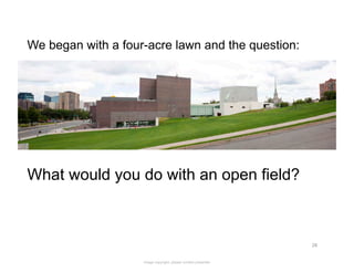 We began with a four-acre lawn and the question:




What would you do with an open field?



                            ...