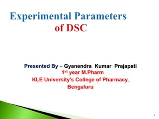 Presented By – Gyanendra Kumar Prajapati
1st year M.Pharm
KLE University’s College of Pharmacy,
Bengaluru
1
 