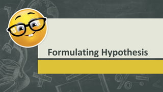 Formulating Hypothesis
 