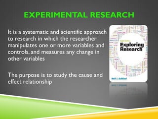 Quasi-experimental designs 
 One shot study 
 Pretest-posttest design 
 Contrasted groups 
 Time series 
 