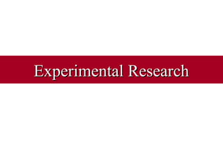 Experimental ResearchExperimental Research
 